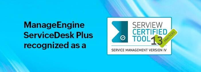MANAGEENGINE SERVICEDESK PLUS AWARDED SERVIEW CERTIFIEDTOOL SEAL OF QUALITY FOR 13 ITIL® 4 PRACTICES
